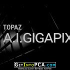 Topaz Gigapixel AI September 2019 Free Download